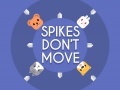 Игри Spikes Don't Move