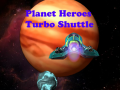 Игри Planet Heroes Turbo Shuttle   