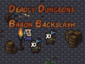 Игри The Deadly Dungeons of Baron Backslash
