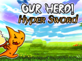 Игри Our Hero! Hyper Sword
