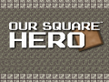 Игри Our Square Hero