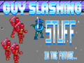 Игри Guy Slashing Stuff in the Future...