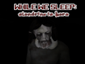 Игри While We sleep: Slendrina is here