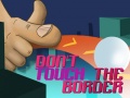 Игри Do Not Touch The Border