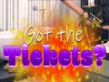 Игри Got the Tickets?