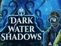 Игри Dark water Shadows