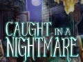 Игри Caught in a Nightmare
