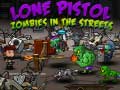 Игри Lone Pistol: Zombies In The Streets
