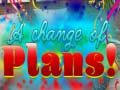 Игри A Change Of Plans!