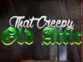 Игри That Creepy Old Attic