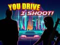 Игри You Drive I Shoot