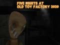 Игри Five Nights at Old Toy Factory 2020