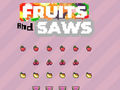 Игри Fruits and Saws