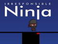 Игри Irresponsible ninja