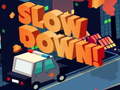 Игри Slow Down online