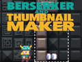 Игри Berserker and Thumbnail Maker