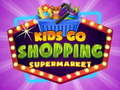 Игри Kids go Shopping Supermarket 