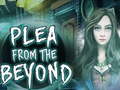 Игри  Plea From The Beyond