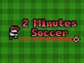 Игри 2 Minutes Soccer