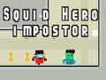 Игри Squid hero impostor