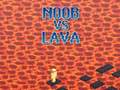 Игри Noob vs Lava