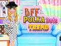 Игри BFF Polka Dots Trend
