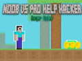 Игри Noob vs Pro Help Hacker danger Hacker