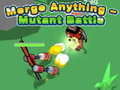 Игри Merge Anything - Mutant Battle