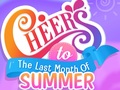 Игри Cheers to the Last Month of Summer