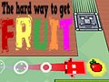 Игри The Hard Way To Get Fruit