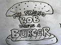 Игри My Friend Bob Wants a Burger