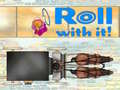 Игри Roll With It!