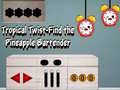 Игри Tropical twist find the pineapple bartender