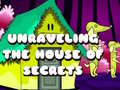 Игри Unraveling the House of Secrets