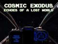 Игри Cosmic Exodus: Echoes of A Lost World