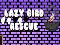Игри Lazy Bird Rescue