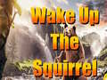 Игри Wake Up The Squirrel