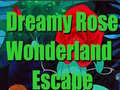 Игри Dreamy Rose Wonderland Escape
