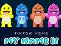 Игри TikTok Meme My Name Is