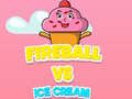 Игри Fireball Vs Ice Cream