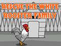 Игри Rescue The White Rooster Family