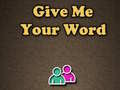 Игри Give Me Your Word