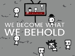 Игри We Become What We Behold