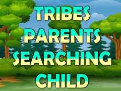 Игри Tribes Parents Searching Child