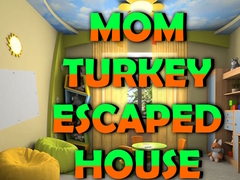 Игри Mom Turkey Escaped House