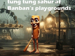 Игри Tung Tung Sahur at Banban Playgrounds