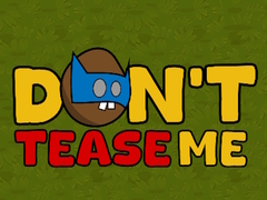 Игри Dont Tease Me