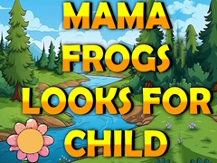 Игри Mama Frog Looks For Child