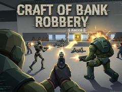 Игри Craft of Bank Robbery