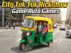Игри City Tuk Tuk Rickshaw Game Auto Games